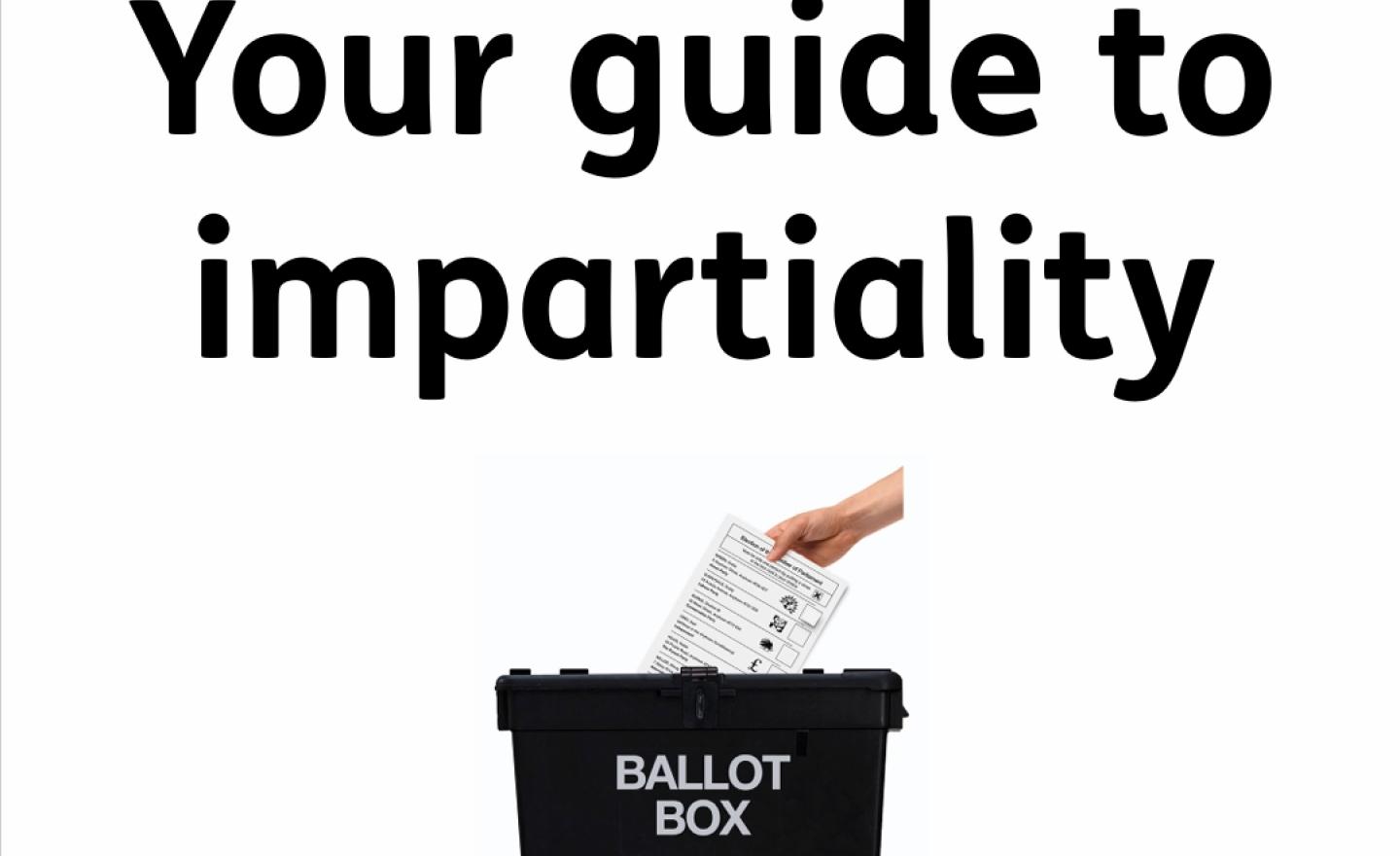 Cover page of your guide to impartiality shows a hand putting a white paper ballot into a square black ballot box.
