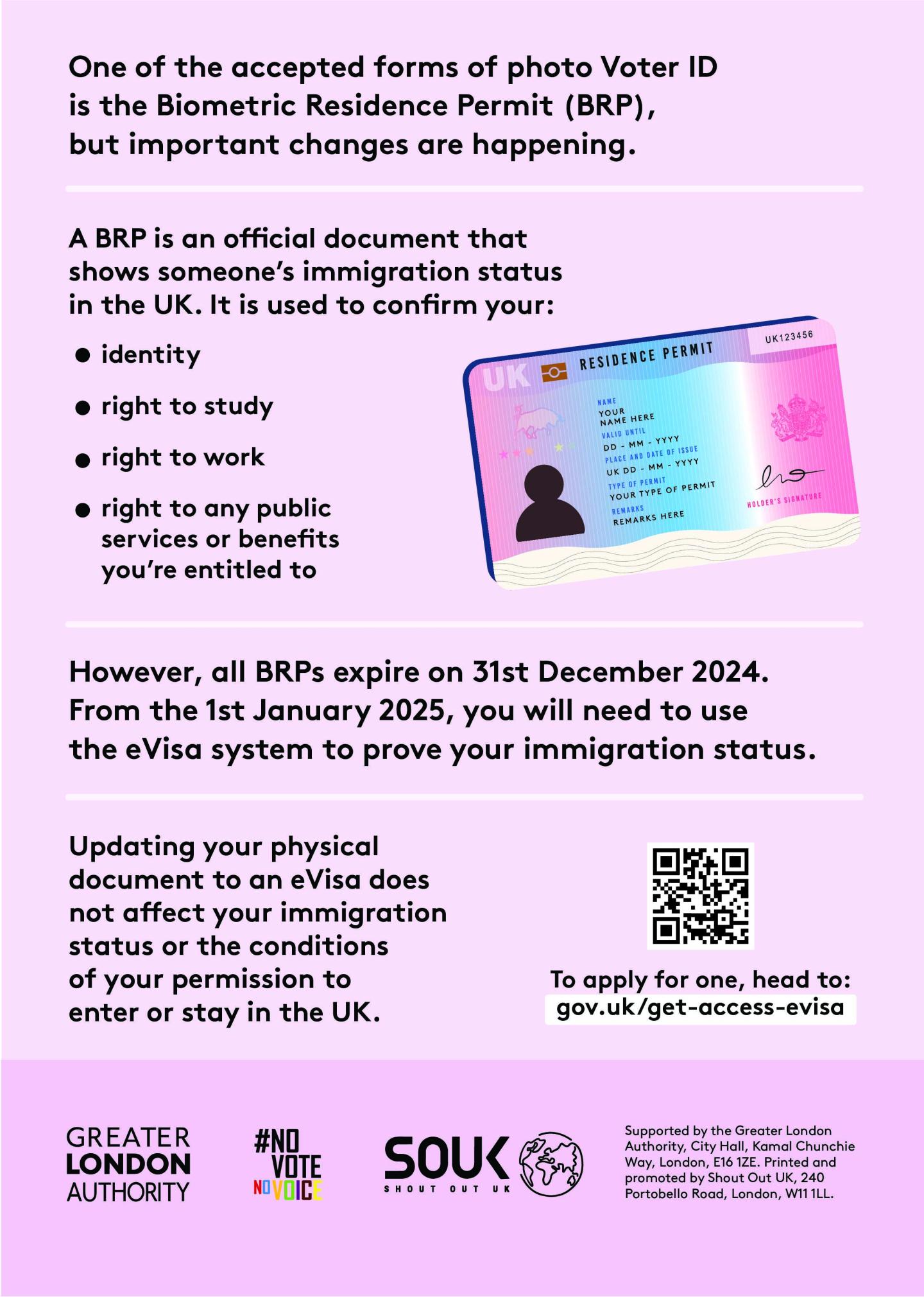 One of the accepted forms of photo Voter ID is the biometric residence permit (BRP), but important changes are happening.  A BRP is an official document that shows someone’s immigration status in the UK. It is used to confirm your: identity, right to study, right to work, right to any public services or benefits you’re entitled to. However, all BRPs expire on 31 December 2024. From the 1 January 2025, you will need to use the eVisa system to prove your immigration status. 