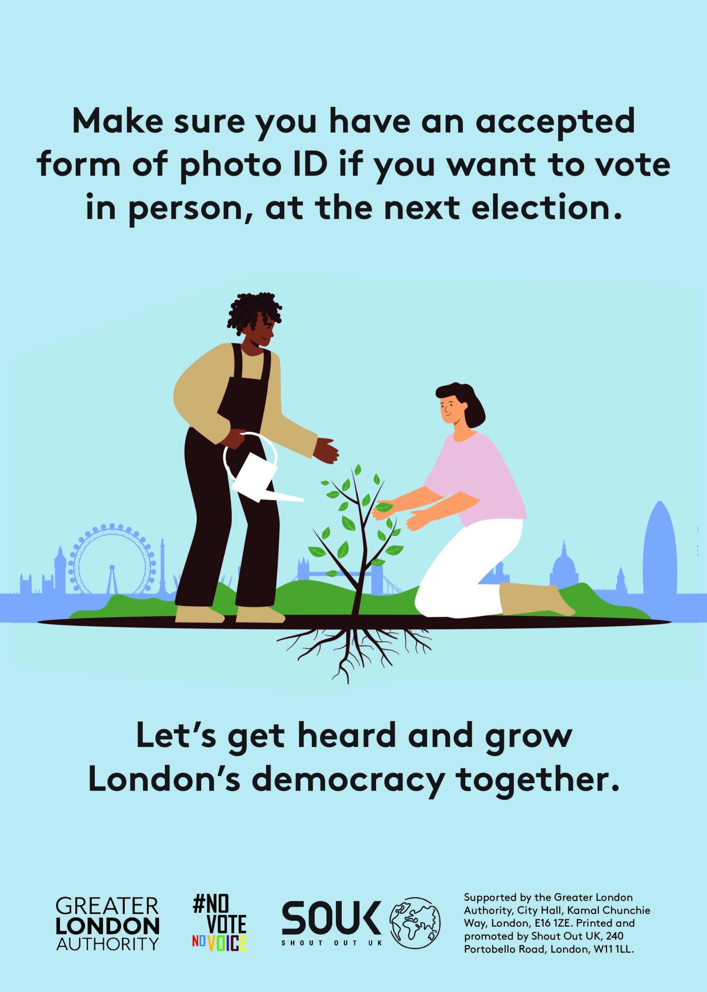 Two Londoners, one pruning and one watering a small tree with London landmarks in the background across the skyline. The text reads “Make sure you have an accepted form of photo ID if you want to vote in person, at the next election. Let’s get heard and grow London’s democracy together”.  