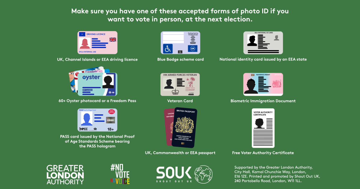 Make you have one of these accepted forms of photo ID if you want to vote in person, at the next election.   A list of photographic identification with example images including a UK or EEA passport; a UK, EEA or Commonwealth driving licence; a Blue Badge and Freedom Pass, a free Voter Authority Certificate, and more. 