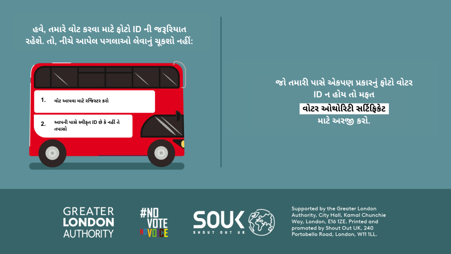 You now need a photo ID to vote, so remember to. 1. Register to vote 2. check you have an accepted form of ID. The steps are on the side of a red London bus. Apply for a free Voter Authority Certificate, if you don’t have any photo Voter ID.  