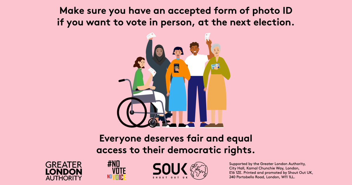 Make sure you have an accepted form of photo ID if you want to vote in person, at the next election with an image of five diverse Londoners holding photo ID and ballot papers. Everyone deserves fair and equal access to their democratic rights. 
