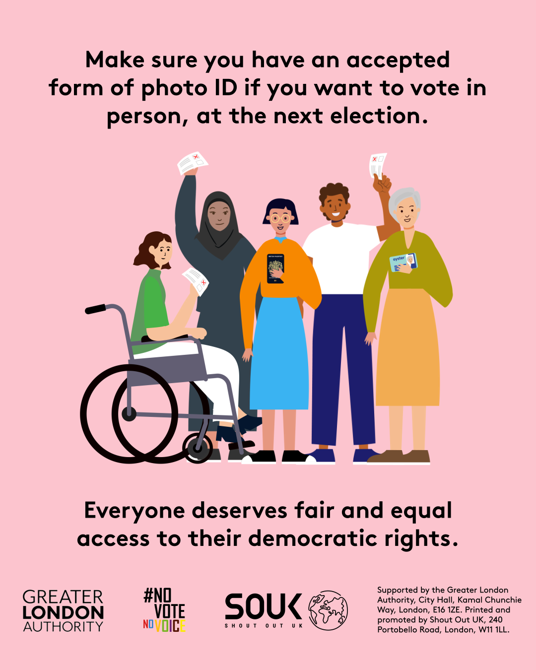 Make sure you have an accepted form of photo ID if you want to vote in person, at the next election with an image of five diverse Londoners holding photo ID and ballot papers. Everyone deserves fair and equal access to their democratic rights. 