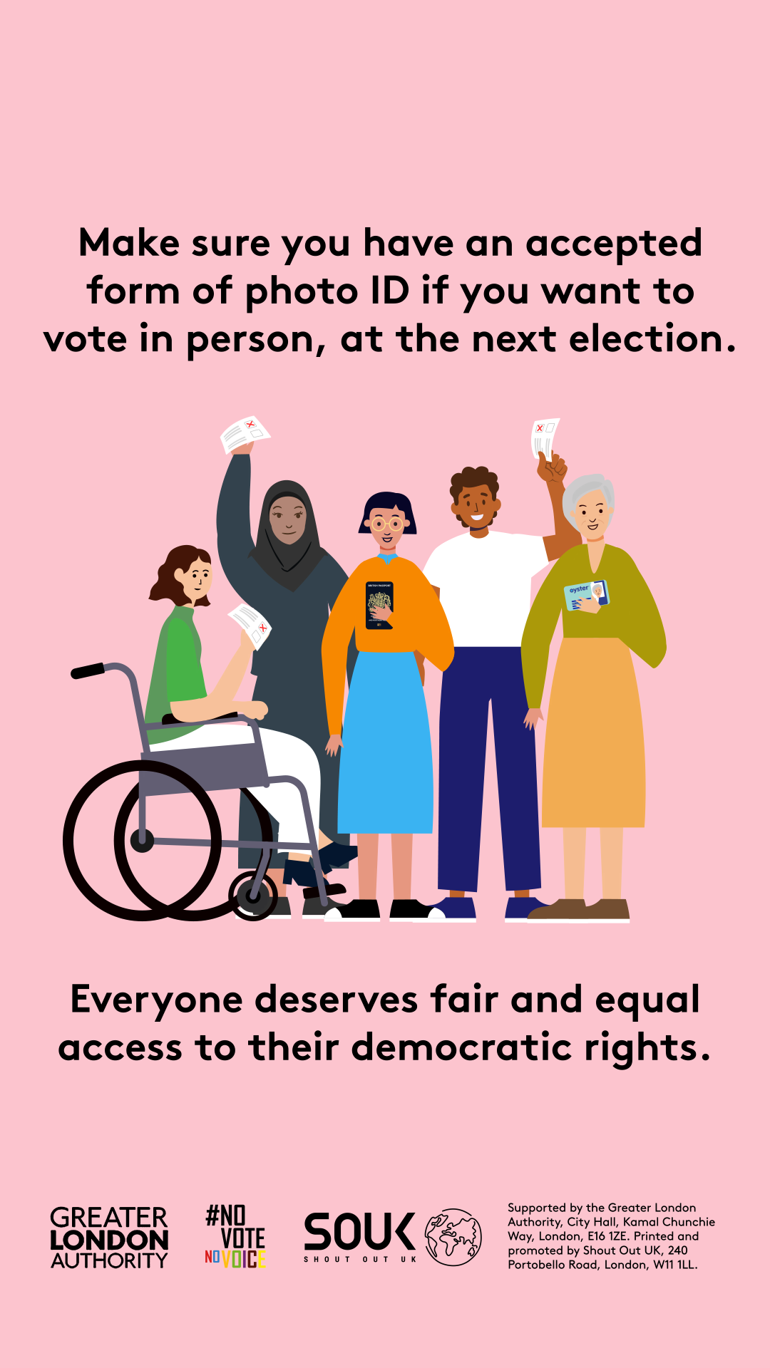 Make sure you have an accepted form of photo ID if you want to vote in person, at the next election with an image of five diverse Londoners holding photo ID and ballot papers. Everyone deserves fair and equal access to their democratic rights. 