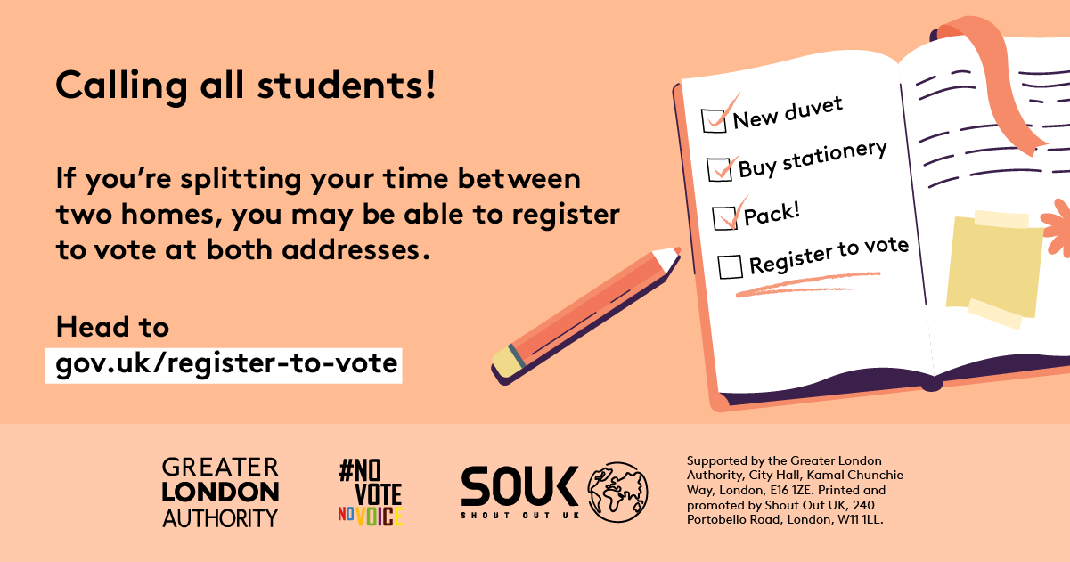 Calling all students! If you’re splitting your time between two homes, you may be able to register to vote at both addresses. An open notebook with a checklist and pencil. New duvet, buy stationery and pack all have check marks next to them. Register to vote is underlined as a task still to be completed. Head to Register to vote - GOV.UK.  