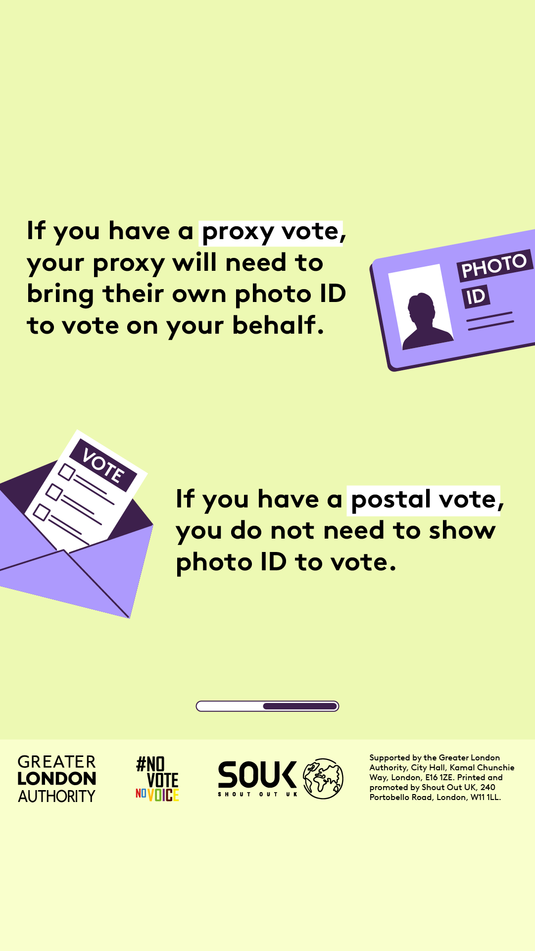 If you have a proxy vote, your proxy will need to bring their own photo ID to vote on your behalf with an image of a photo ID example with the outline of a person. If you have a postal vote, you do not need to show photo ID to vote with a ballot paper with vote written at the top being placed into an open envelope. 