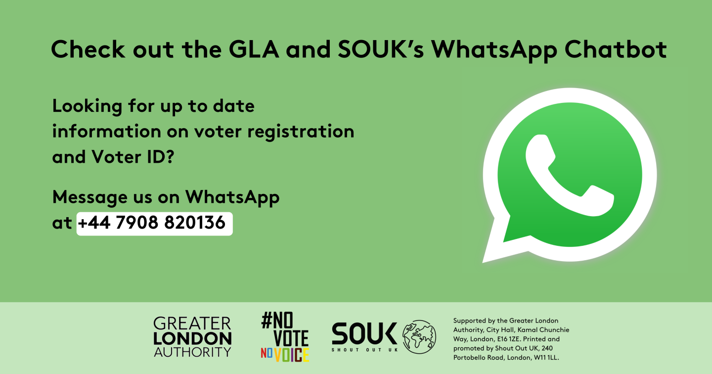 Check out the GLA and SOUK’s WhatsApp chatbot. Looking for up to date information on voter registration and Voter ID? Message us on WhatsApp at +447908820136. A phone icon in a speech bubble – the WhatsApp icon. 