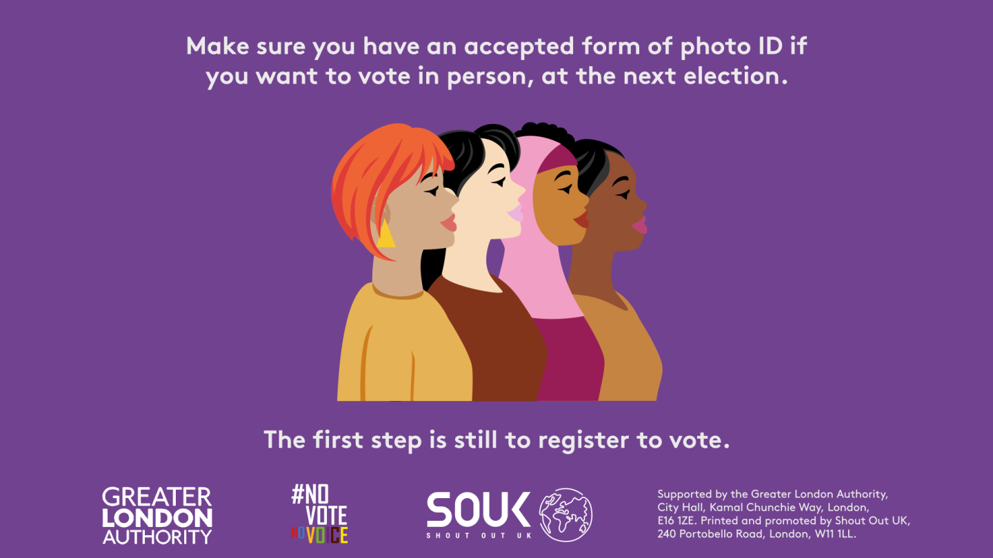 Make sure you have an accepted form of photo ID if you want to vote in person, at the next election. A head and shoulders image of four diverse females presenting people. The first step is to register to vote. 