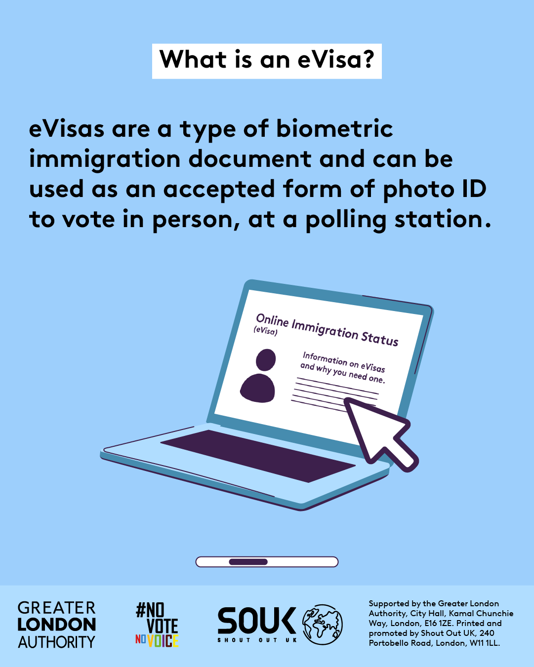 What is an eVisa? eVisas are a type of biometric immigration document and can be used as an accepted form of photo ID to vote in person, at a polling station. A cursor pointing to an open laptop has ‘online immigration status eVisa. Information on eVisas and why you need one’ on the screen with the outline of a person and text lines. 
