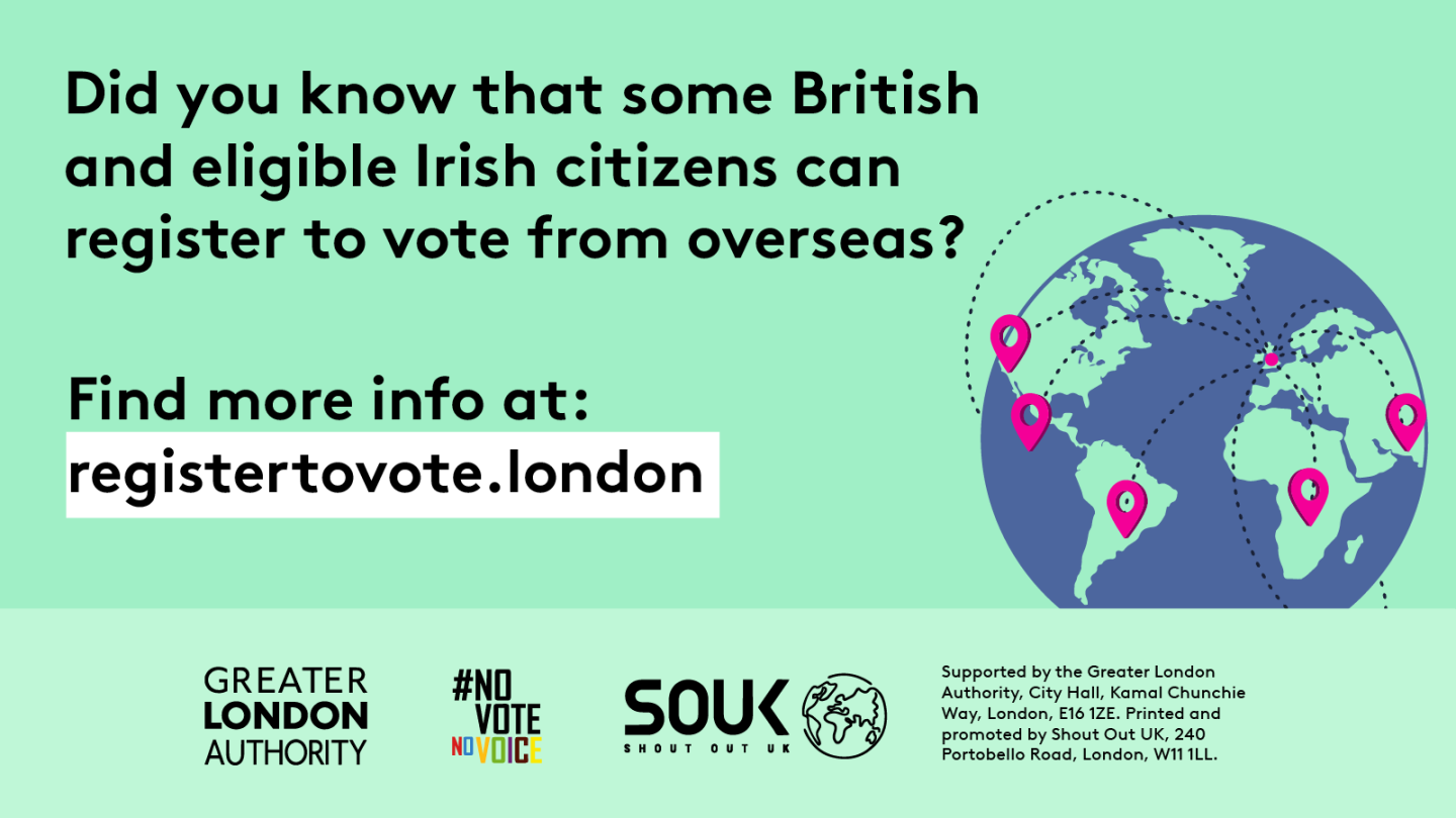 Did you know that some British and eligible Irish citizens can register to vote from overseas? Find more info at registertovote.london with a globe that has location points plotted across with dotted lines connecting back to the UK. 