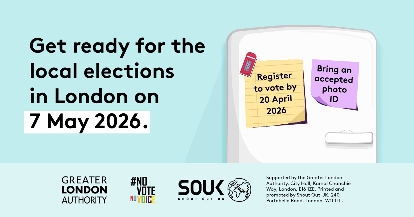 Get ready for the local elections in London on 7 May 2026.” Below the text is an illustration of a white fridge showing two sticky notes: one yellow note says “Register to vote by 20 April 2026” with a red magnet shaped like a phone booth. The second note says “Bring an accepted photo ID.”   Digital imprint states: Supported by the Greater London Authority, City Hall, Kamal Chunchie Way, London E16 1ZE. Printed and promoted by Shout Out UK, 240 Portobello Road, London W11 1LL. 