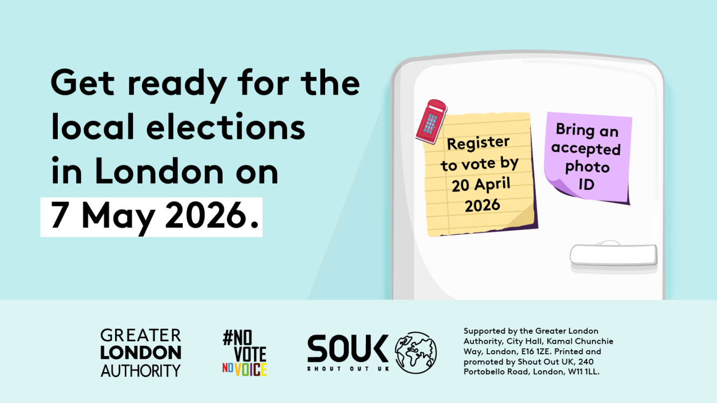 Get ready for the local elections in London on 7 May 2026.” Below the text is an illustration of a white fridge showing two sticky notes: one yellow note says “Register to vote by 20 April 2026” with a red magnet shaped like a phone booth. The second note says “Bring an accepted photo ID.”   Digital imprint states: Supported by the Greater London Authority, City Hall, Kamal Chunchie Way, London E16 1ZE. Printed and promoted by Shout Out UK, 240 Portobello Road, London W11 1LL. 