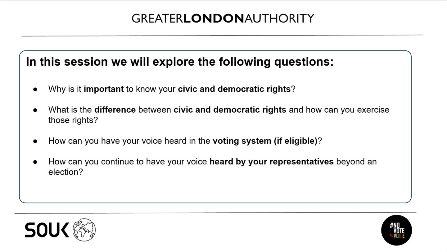 In this session we will explore the following questions: Why is it important to know your civic and democratic rights? What is the difference between civic and democratic rights and how can you exercise those rights? How can you have your voice heard in the voting system (if eligible)? How can you continue to have your voice heard by your representatives beyond an election?