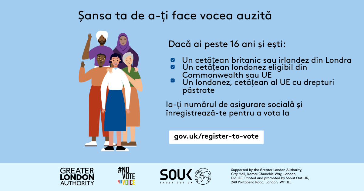 Your chance to make your voice heard.   Five diverse Londoners standing in a group next to a checklist. If you are over 16 and a British or Irish Londoner, a qualifying Commonwealth or EU Londoner or an EU Londoner with retained rights grab your national insurance number and register to vote at Register to vote - GOV.UK. Digital imprint states: Supported by the Greater London Authority, City Hall, Kamal Chunchie Way, London E16 1ZE. Printed and promoted by Shout Out UK, 240 Portobello Road, London W11 1LL. 