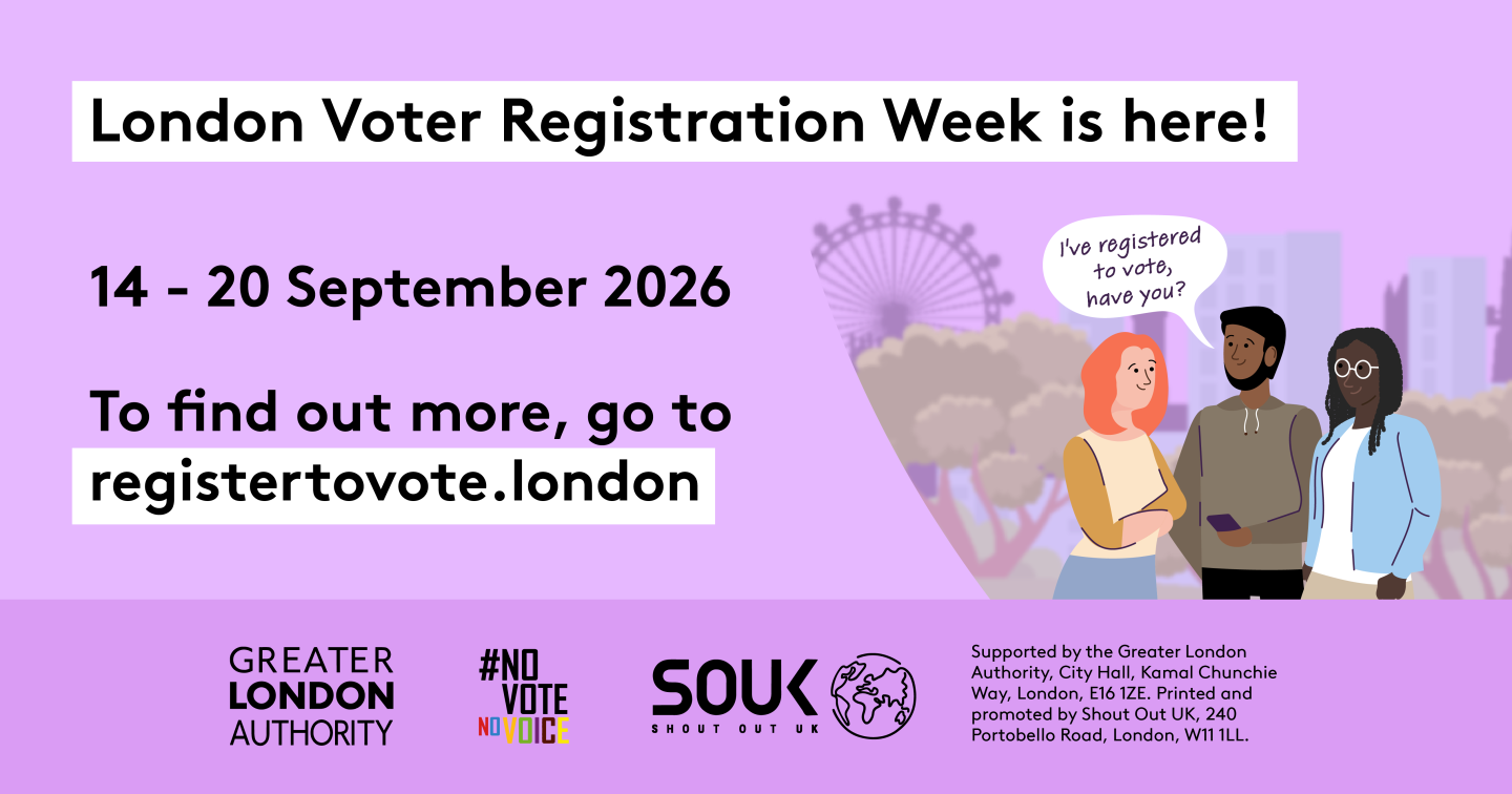 Illustration of three people talking in a London park with the text: "I've registered to vote, have you?" and "London Voter Registration Week 14 to 20 September 2026". Includes a link to registertovote.london. Digital imprint states: Supported by the Greater London Authority, City Hall, Kamal Chunchie Way, London E16 1ZE. Printed and promoted by Shout Out UK, 240 Portobello Road, London W11 1LL. 