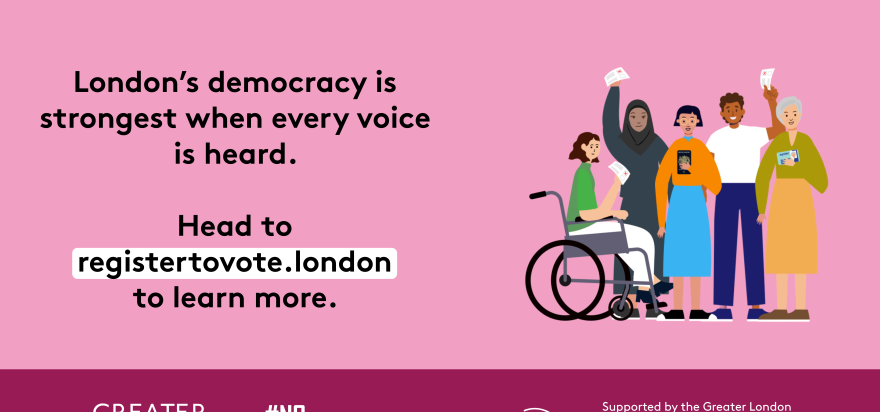  London’s democracy is strongest when every voice is heard. Head to registertovote.london to find out more. Next to five diverse Londoners holding photo ID and ballot papers. Everyone deserves fair and equal access to their democratic rights.  Digital imprint states: Supported by the Greater London Authority, City Hall, Kamal Chunchie Way, London E16 1ZE. Printed and promoted by Shout Out UK, 240 Portobello Road, London W11 1LL 